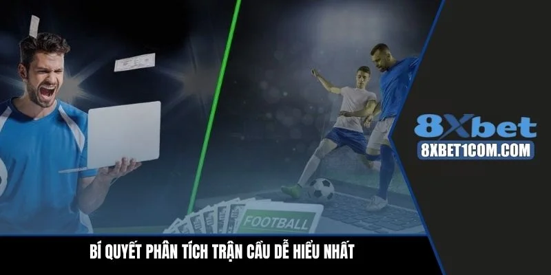 Bí quyết phân tích trận cầu dễ hiểu nhất