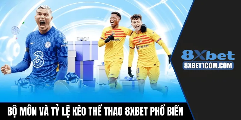 Bộ môn và tỷ lệ kèo thể thao 8XBET phổ biến