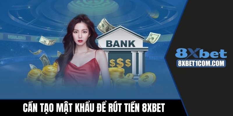 Cần tạo mật khẩu để rút tiền 8xbet