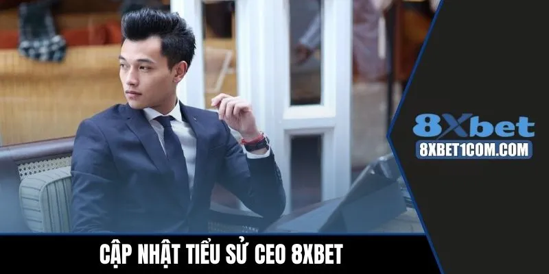 Cập nhật về tiểu sử CEO 8xbet