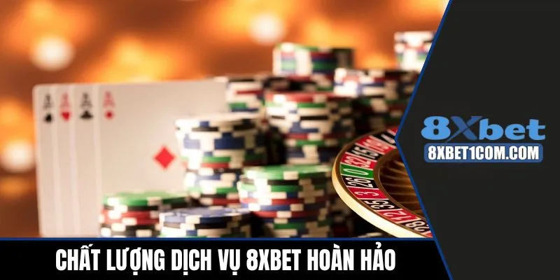 Chất lượng dịch vụ 8xbet hoàn hảo