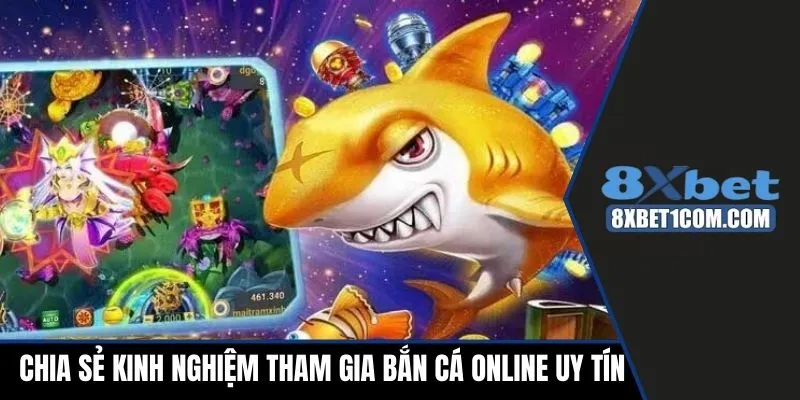Chia sẻ kinh nghiệm tham gia bắn cá online uy tín