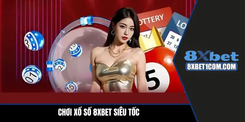 Chơi xổ số 8xbet siêu tốc