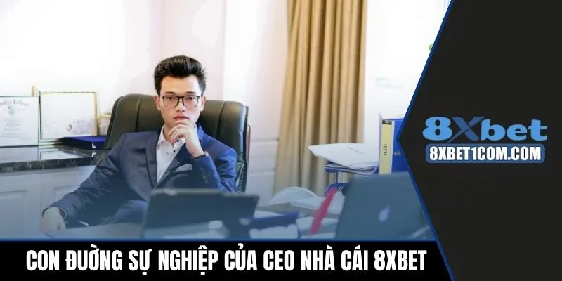 Con đường sự nghiệp của CEO 8xbet