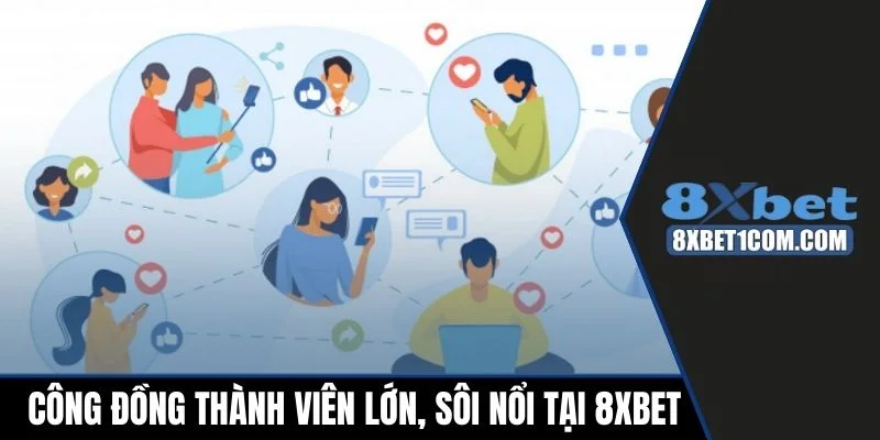 Công đồng thành viên lớn, sôi nổi tại 8xbet