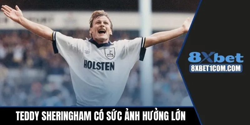 Đại sứ Teddy Sheringham là người có sức ảnh hưởng lớn