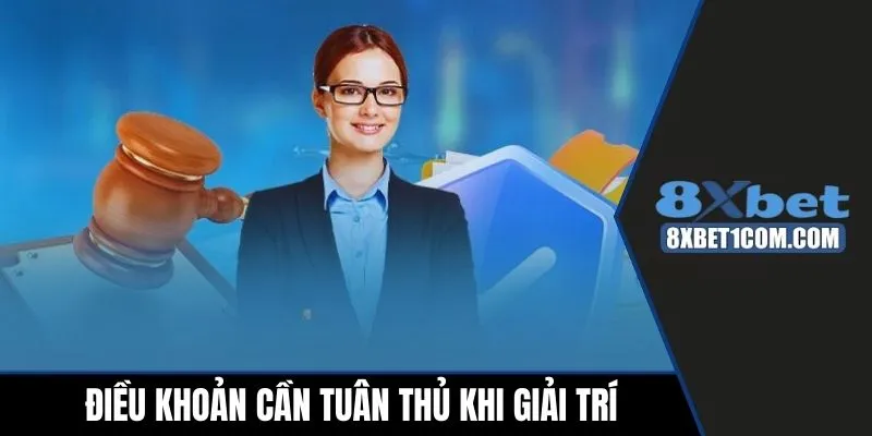 Điều khoản cần tuân thủ khi giải trí tại nền tảng