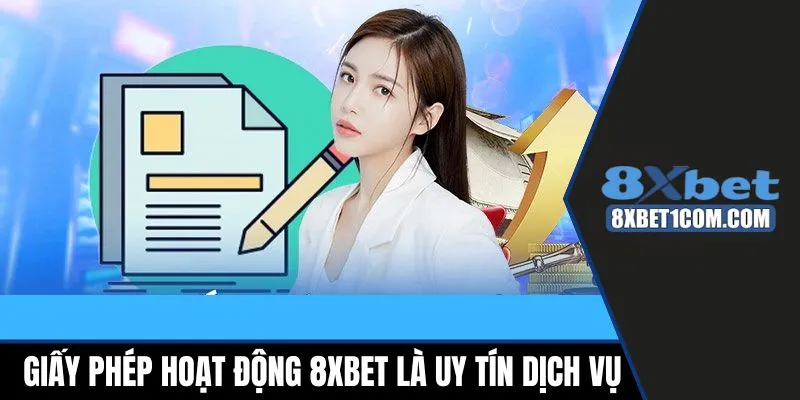 Giấy phép hoạt động 8xbet là uy tín dịch vụ