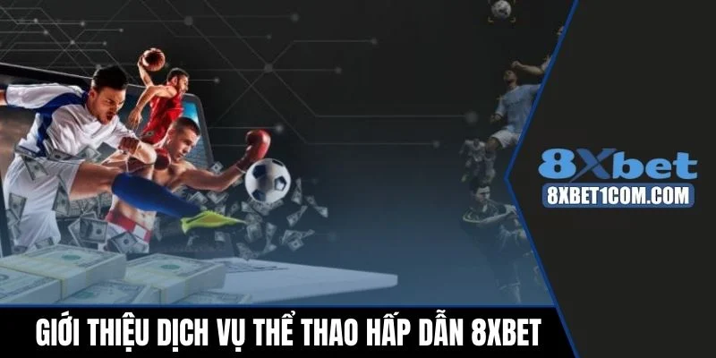 Giới thiệu dịch vụ thể thao hấp dẫn 8xbet