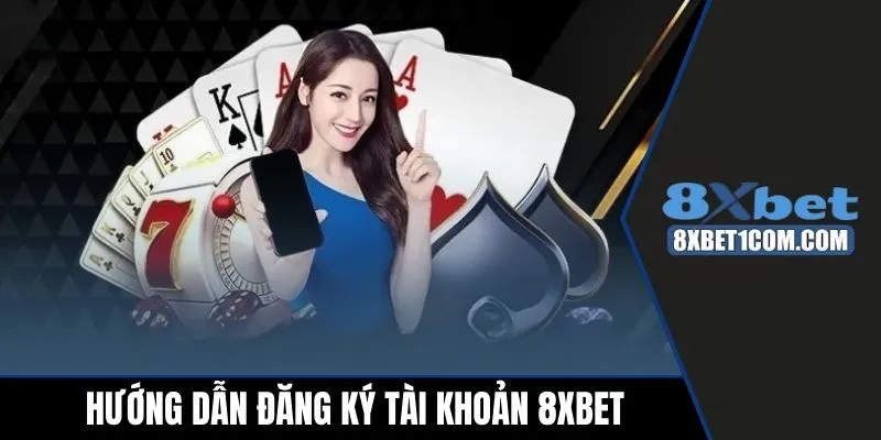 Hướng dẫn đăng ký tài khoản 8xbet với 3 bước