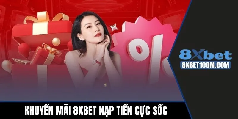 Khuyến mãi 8xbet nạp tiền cực sốc