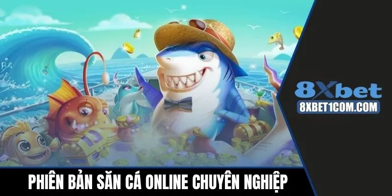 Phiên bản săn cá online chuyên nghiệp