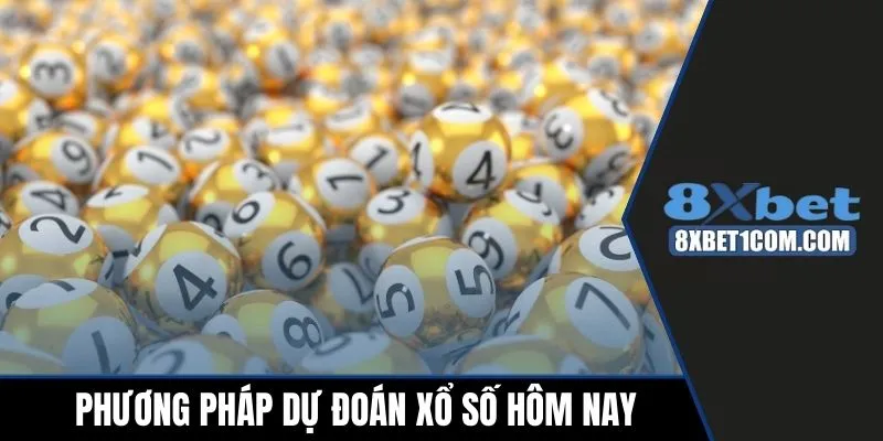 Phương pháp dự đoán xổ số hôm nay chuẩn xác