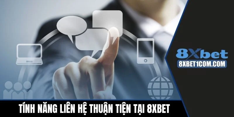 Tính năng liên hệ thuận tiện tại thương hiệu 8xbet