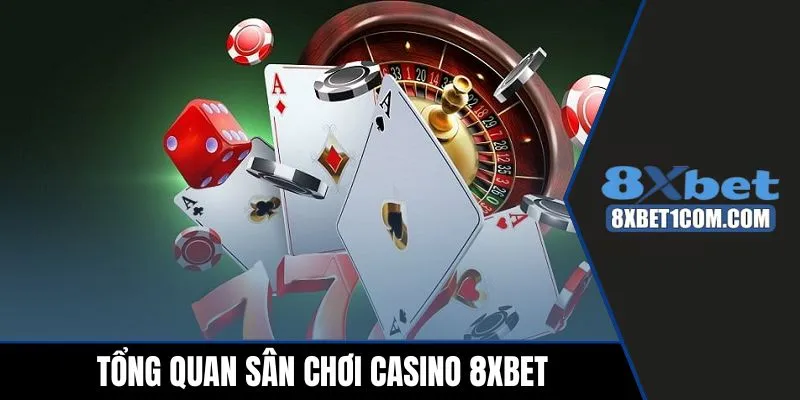 Tổng quan sân chơi casino 8xbet