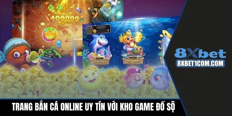 Trang bắn cá online uy tín với kho game đồ sộ